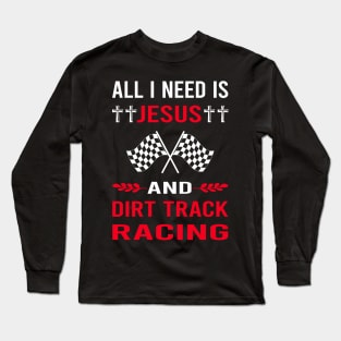 I Need Jesus And Dirt Track Racing Race Long Sleeve T-Shirt